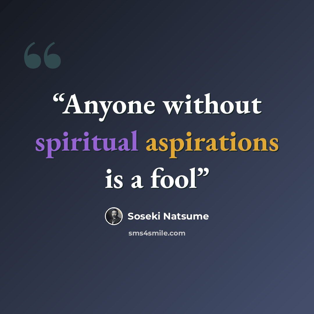 “Anyone without spiritual aspirations is a fool” quote by Sōseki Natsume