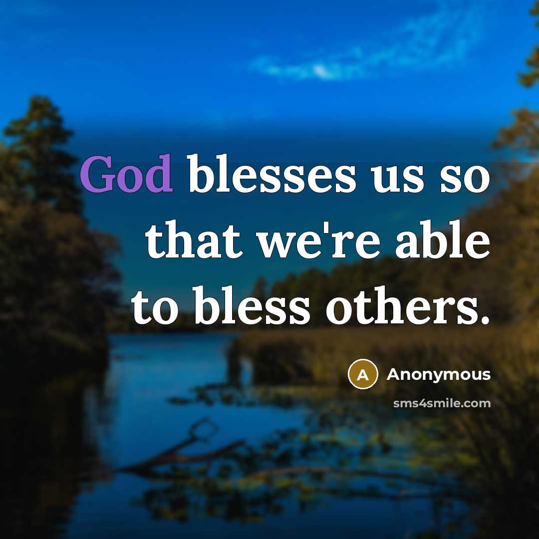 “God blesses us so that we're able to bless others.” quote by Anonymous