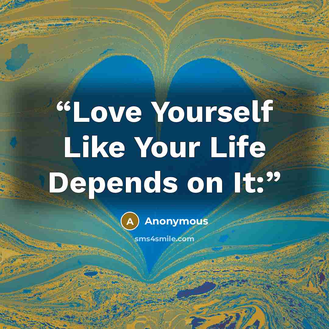 “Love Yourself Like Your Life Depends on It:” quote by Anonymous
