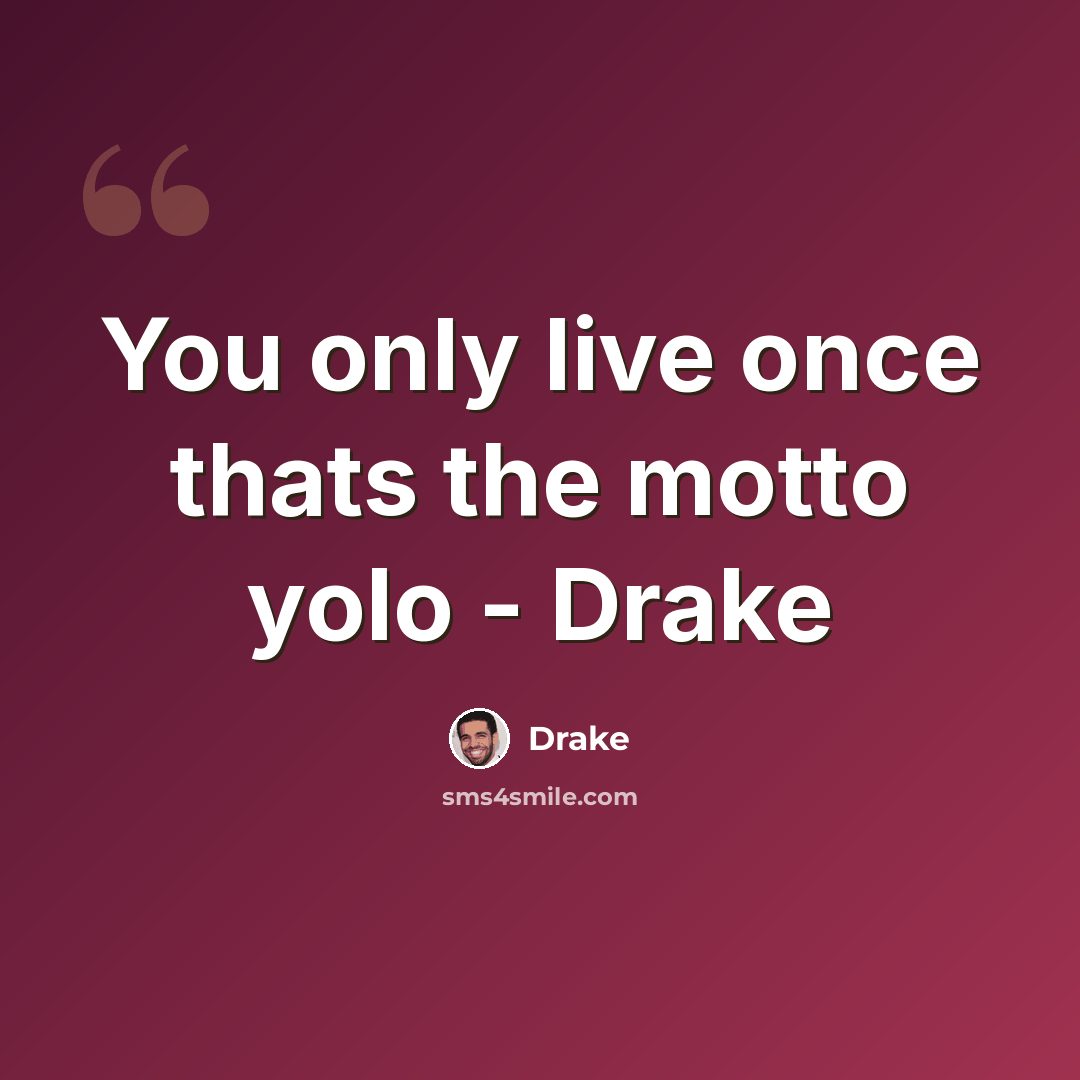 “You only live once thats the motto yolo - Drake” quote by Drake