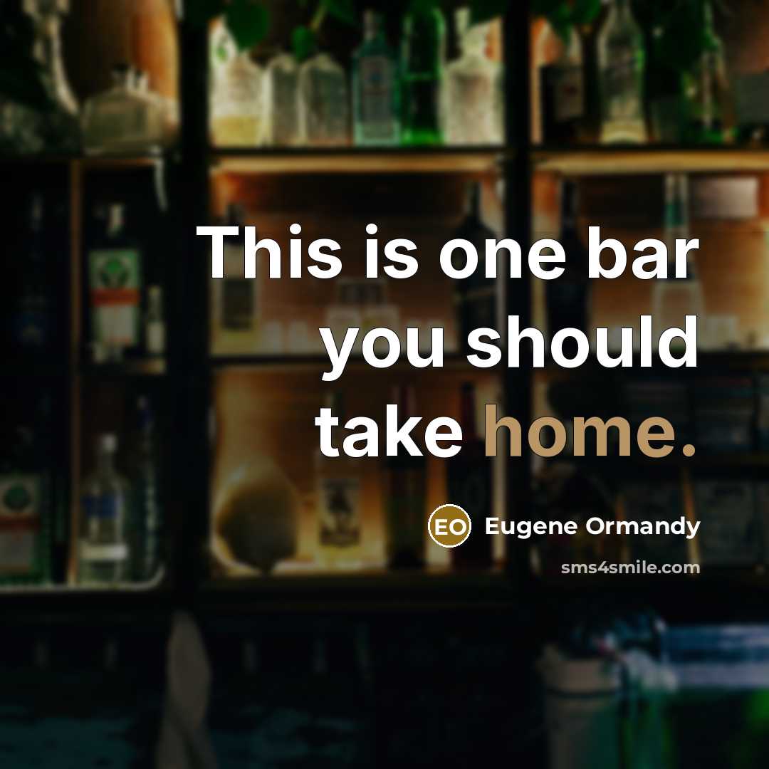 “This is one bar you should take home.” quote by Eugene Ormandy