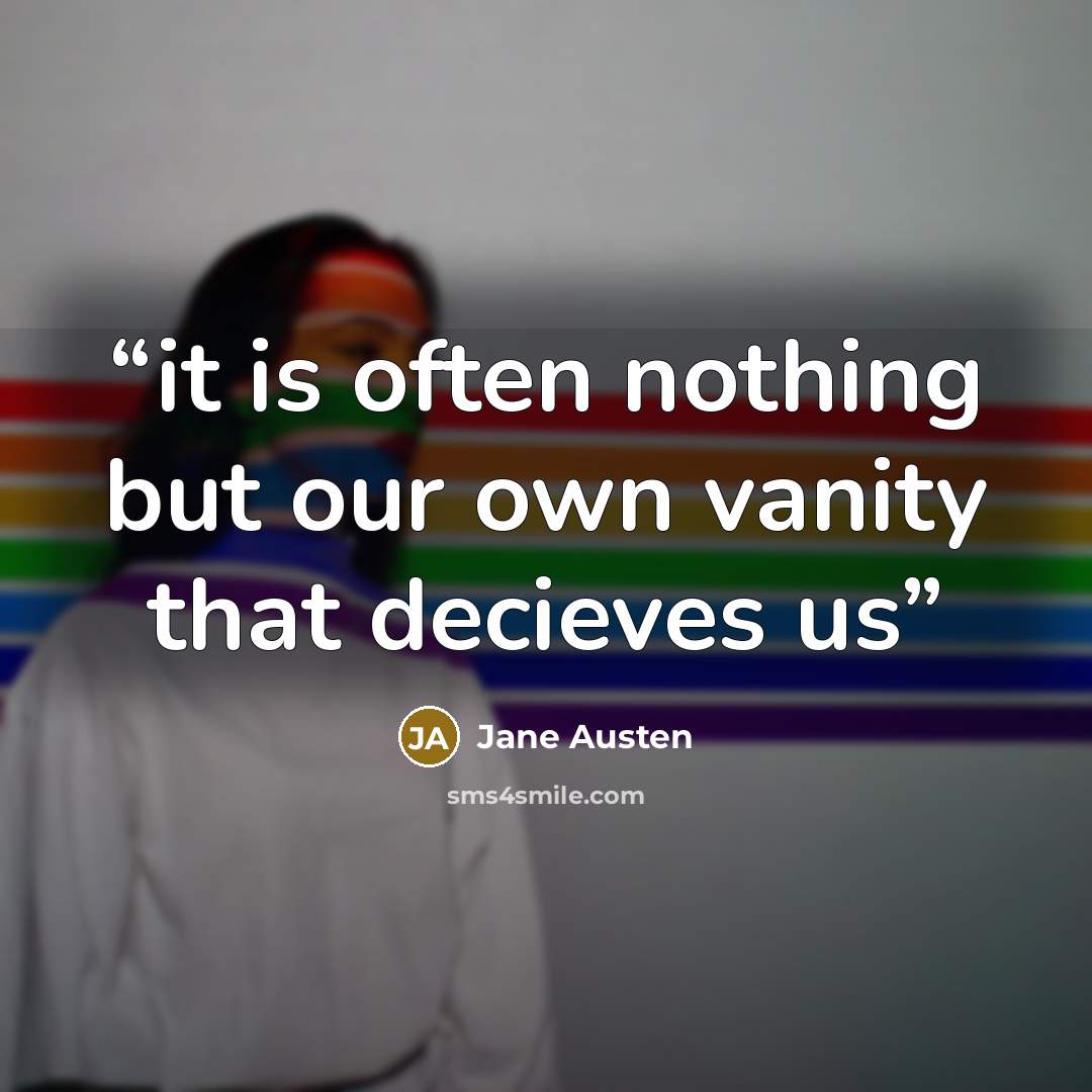 “it is often nothing but our own vanity that decieves us” quote by Jane Austen