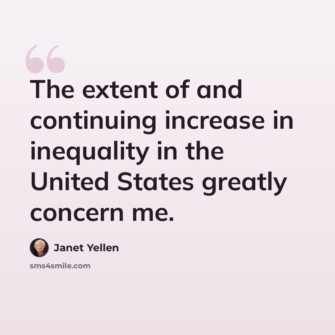 “The extent of and continuing increase in inequality in the United States greatly concern me.” quote by Janet Yellen