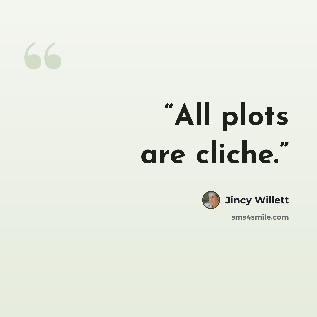 “All plots are cliche.” quote by Jincy Willett