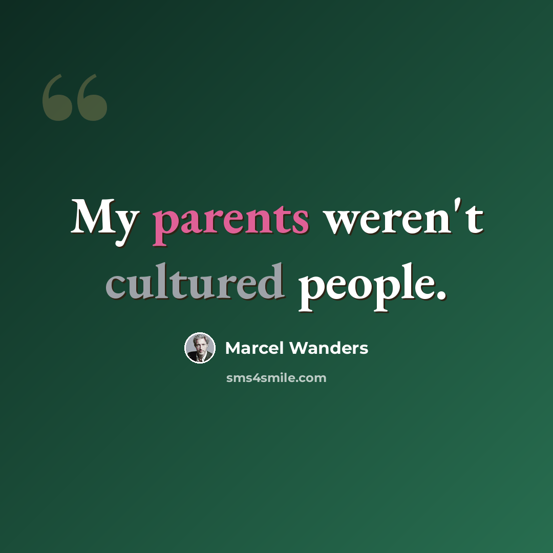 “My parents weren't cultured people.” quote by Marcel Wanders