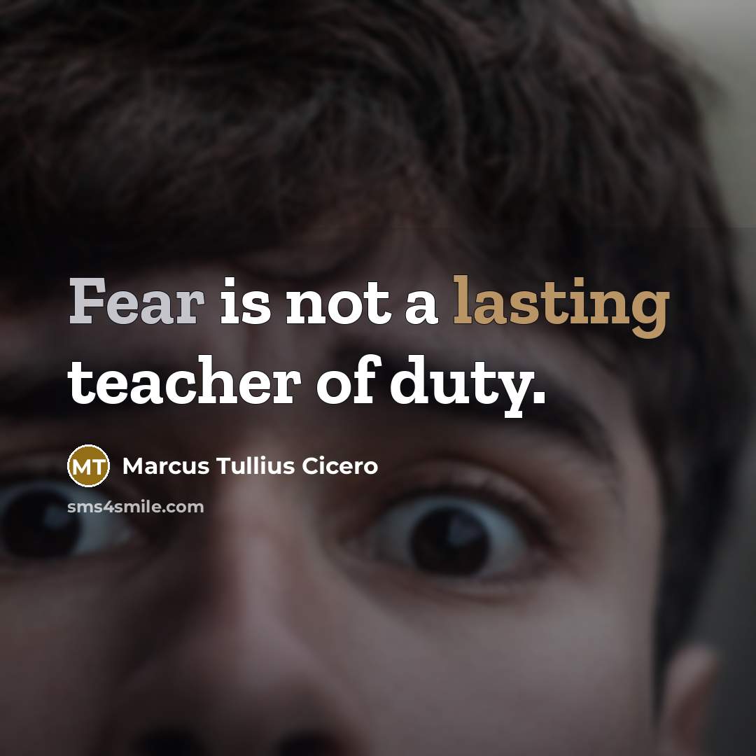 “Fear is not a lasting teacher of duty.” quote by Marcus Tullius Cicero