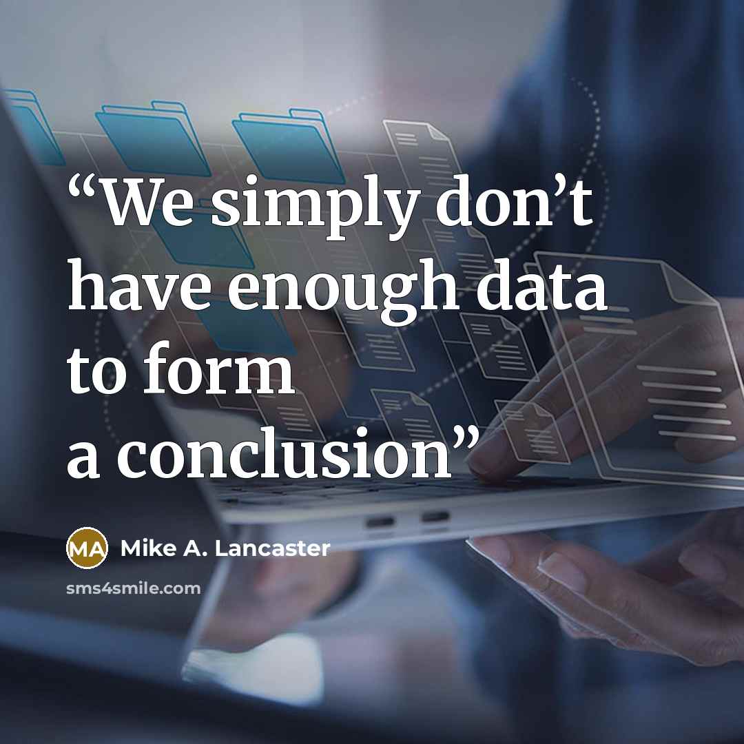 “We simply don’t have enough data to form a conclusion” quote by Mike A. Lancaster