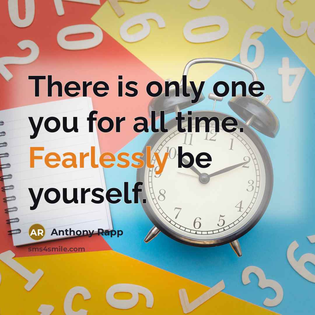 “There is only one you for all time. Fearlessly be yourself.” quote by Anthony Rapp