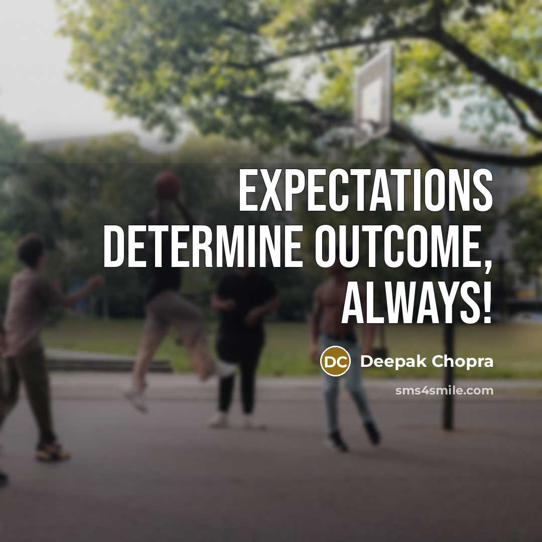 “Expectations determine outcome, always!” quote by Deepak Chopra