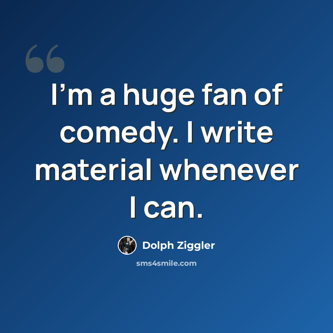 “I'm a huge fan of comedy. I write material whenever I can.” quote by Dolph Ziggler
