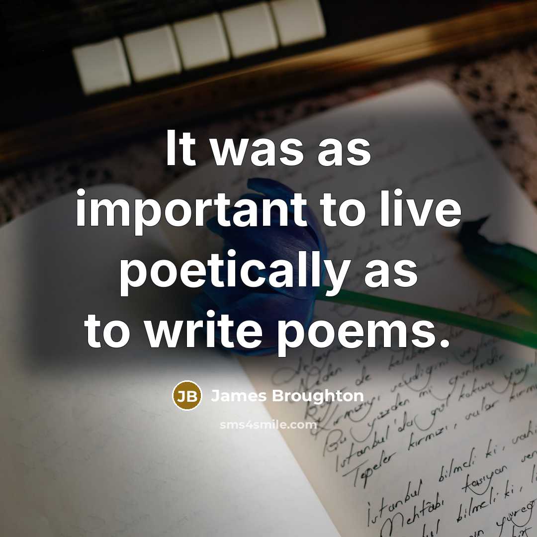 “It was as important to live poetically as to write poems.” quote by James Broughton
