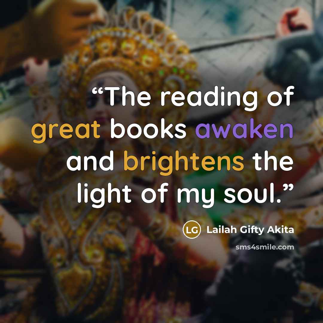 “The reading of great books awaken and brightens the light of my soul.” quote by Lailah Gifty Akita