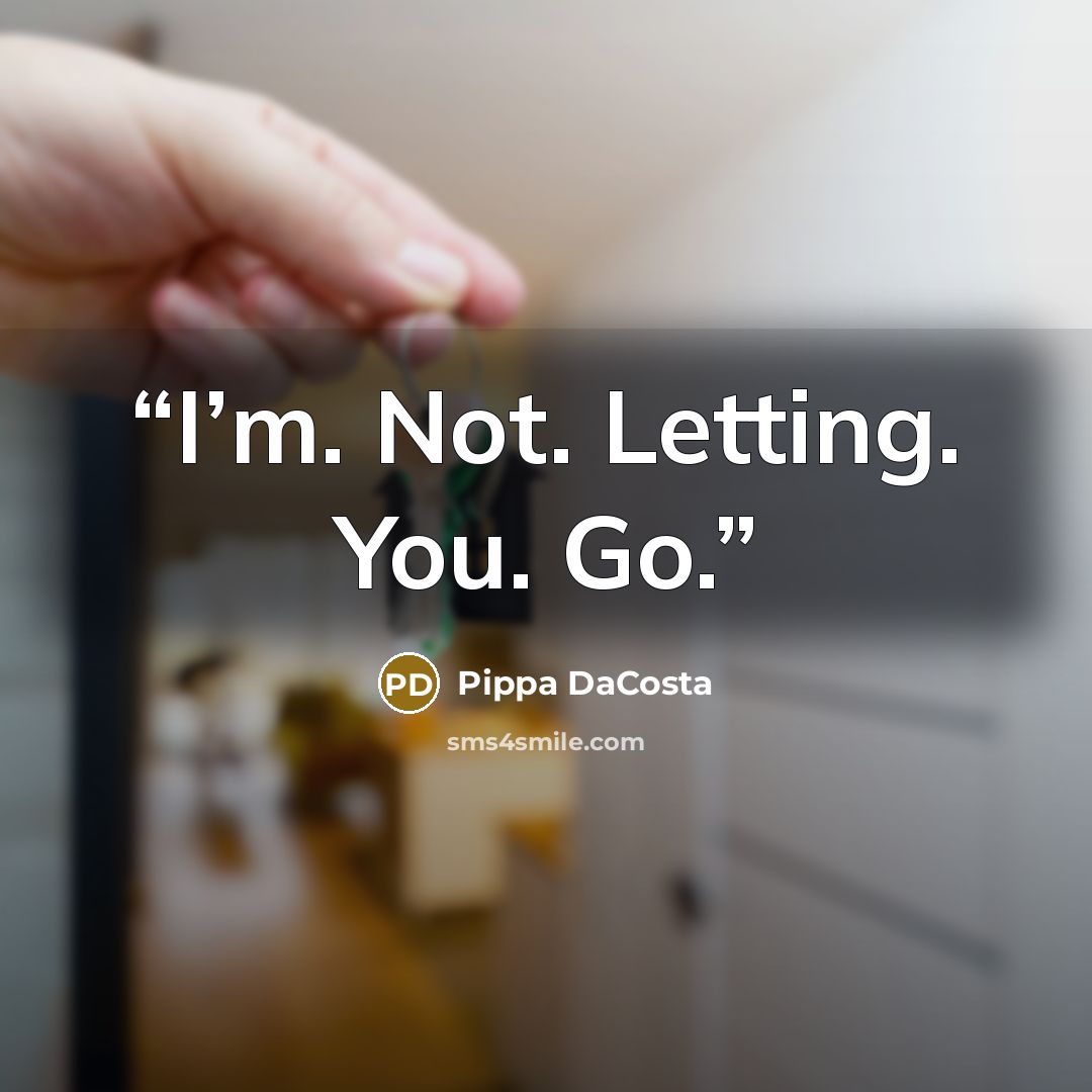 “I’m. Not. Letting. You. Go.” quote by Pippa DaCosta