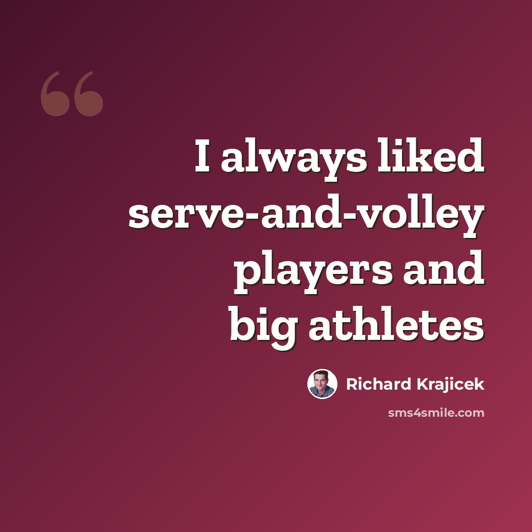 “I always liked serve-and-volley players and big athletes” quote by Richard Krajicek