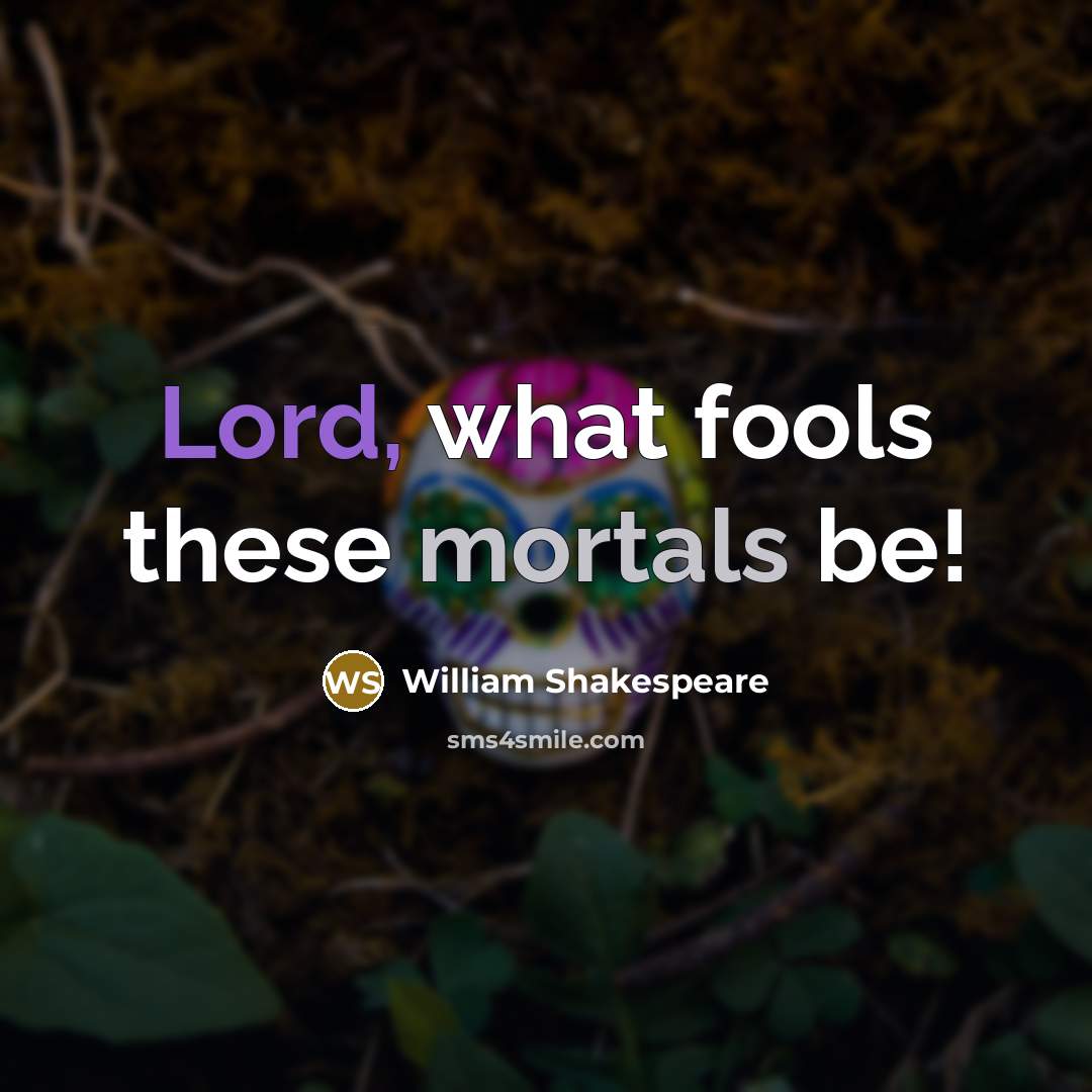 “Lord, what fools these mortals be!” quote by William Shakespeare
