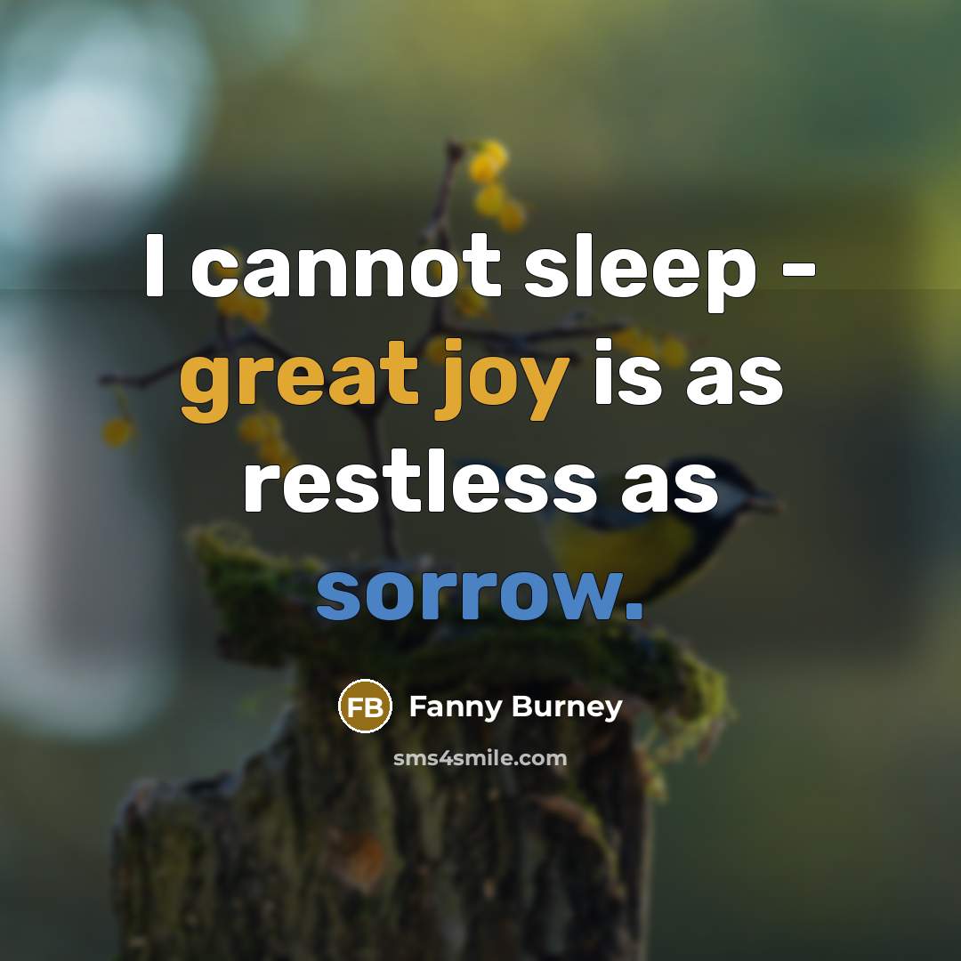 “I cannot sleep - great joy is as restless as sorrow.” quote by Fanny Burney