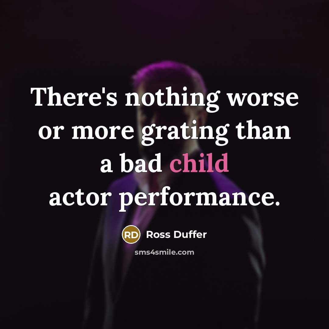 “There's nothing worse or more grating than a bad child actor performance.” quote by Ross Duffer