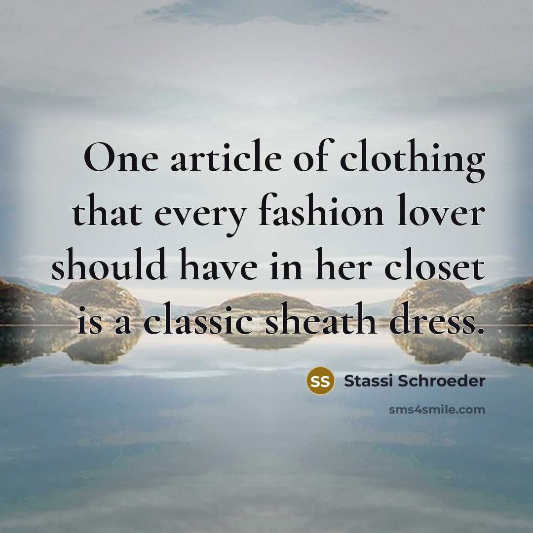 “One article of clothing that every fashion lover should have in her closet is a classic sheath dress.” quote by Stassi Schroeder