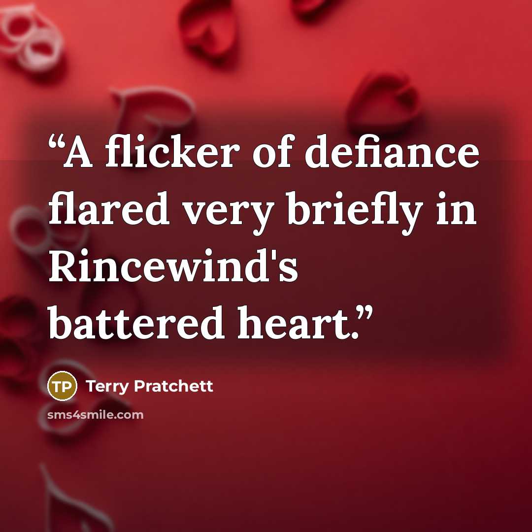 “A flicker of defiance flared very briefly in Rincewind's battered heart.” quote by Terry Pratchett