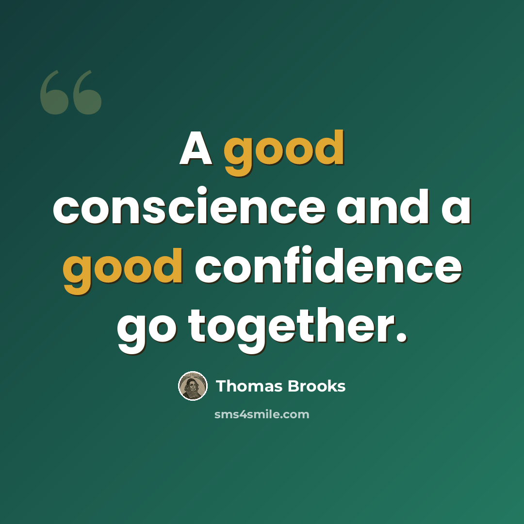 “A good conscience and a good confidence go together.” quote by Thomas Brooks