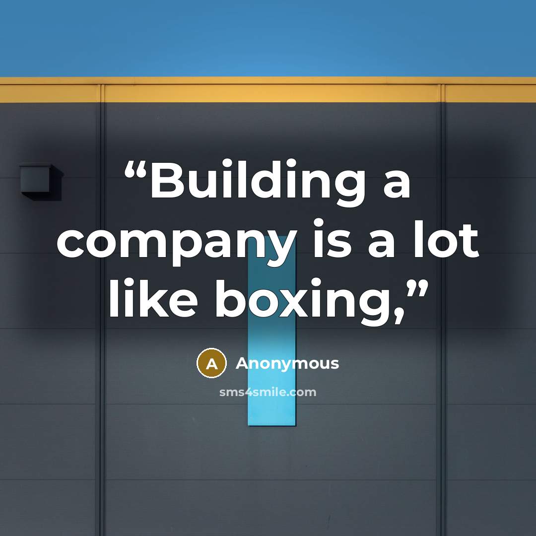 “Building a company is a lot like boxing,” quote by Anonymous