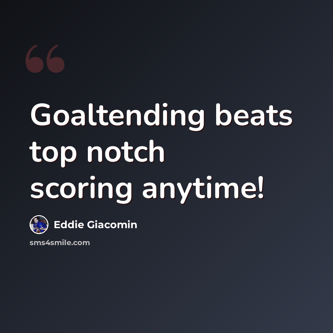 “Goaltending beats top notch scoring anytime!” quote by Eddie Giacomin