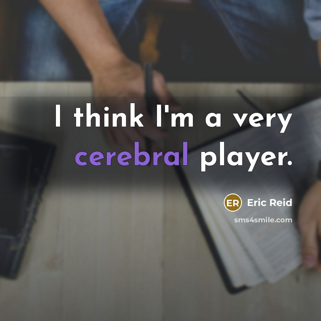 “I think I'm a very cerebral player.” quote by Eric Reid