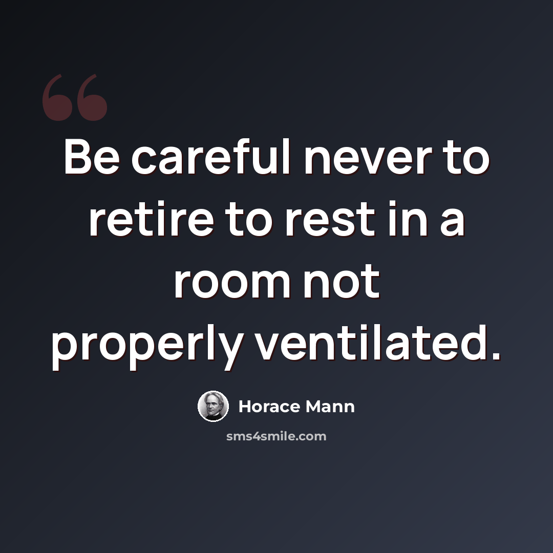 “Be careful never to retire to rest in a room not properly ventilated.” quote by Horace Mann