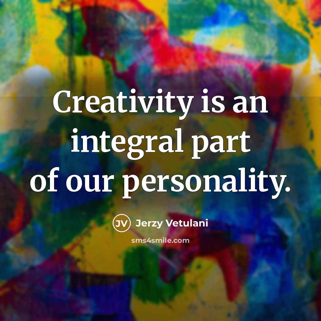 “Creativity is an integral part of our personality.” quote by Jerzy Vetulani