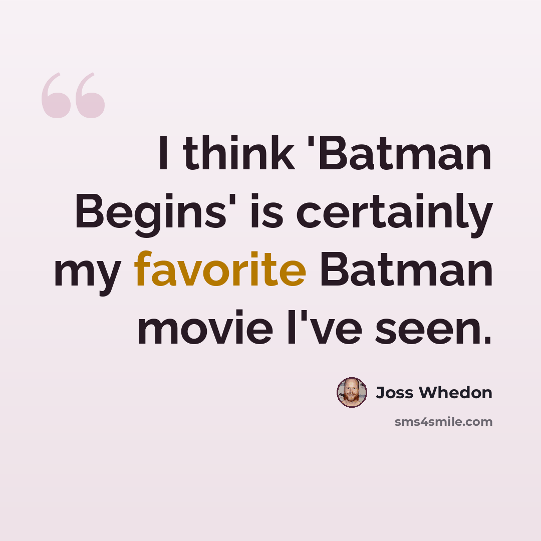 “I think 'Batman Begins' is certainly my favorite Batman movie I've seen.” quote by Joss Whedon