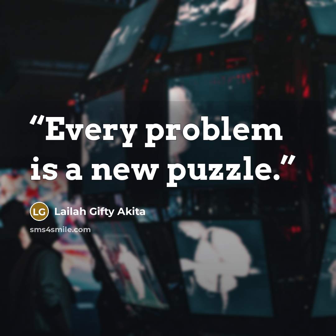 “Every problem is a new puzzle.” quote by Lailah Gifty Akita