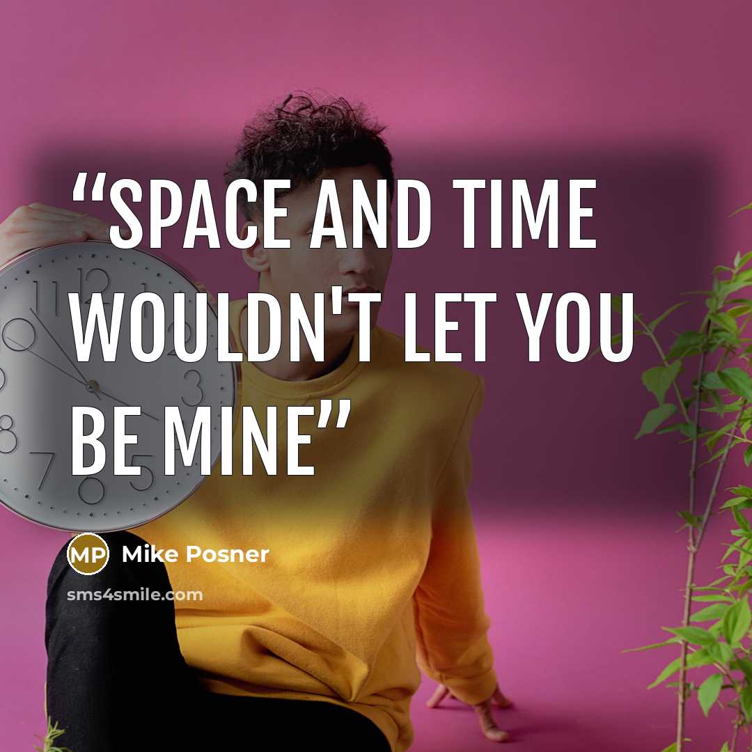 “Space and time wouldn't let you be mine” quote by Mike Posner