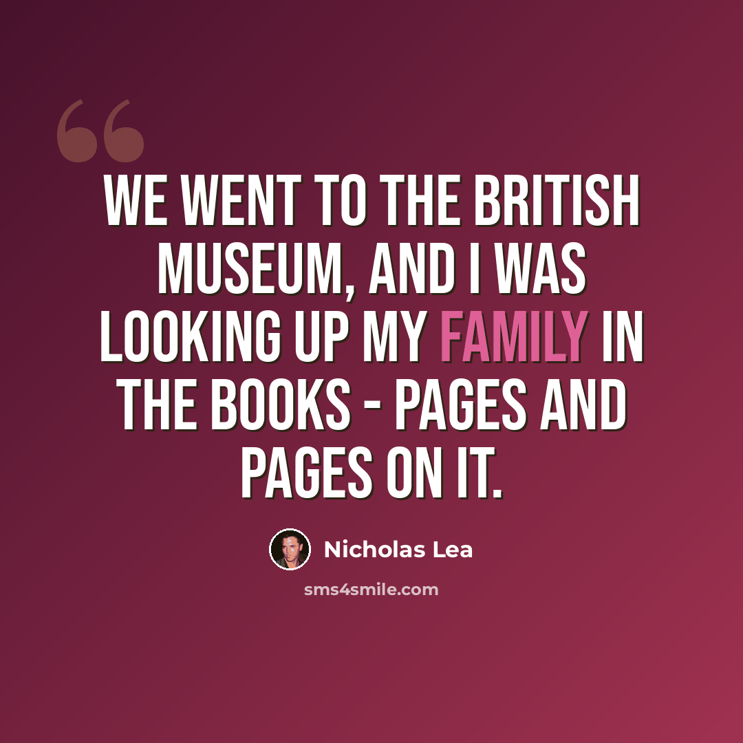 “We went to the British Museum, and I was looking up my family in the books - pages and pages on it.” quote by Nicholas Lea