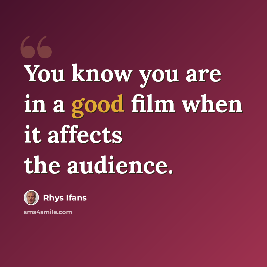 “You know you are in a good film when it affects the audience.” quote by Rhys Ifans