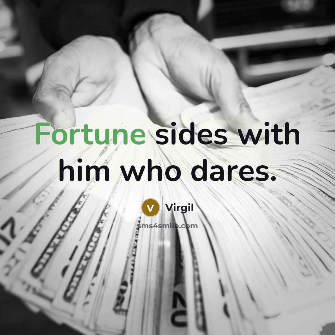 “Fortune sides with him who dares.” quote by Virgil