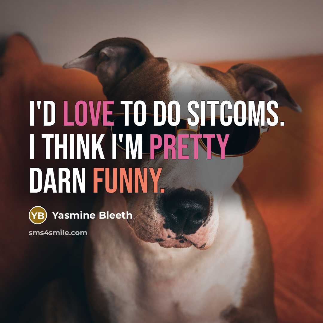 “I'd love to do sitcoms. I think I'm pretty darn funny.” quote by Yasmine Bleeth