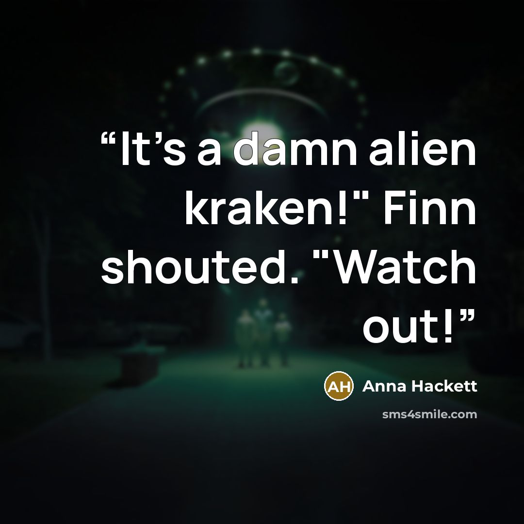 “It's a damn alien kraken!" Finn shouted. "Watch out!” quote by Anna Hackett