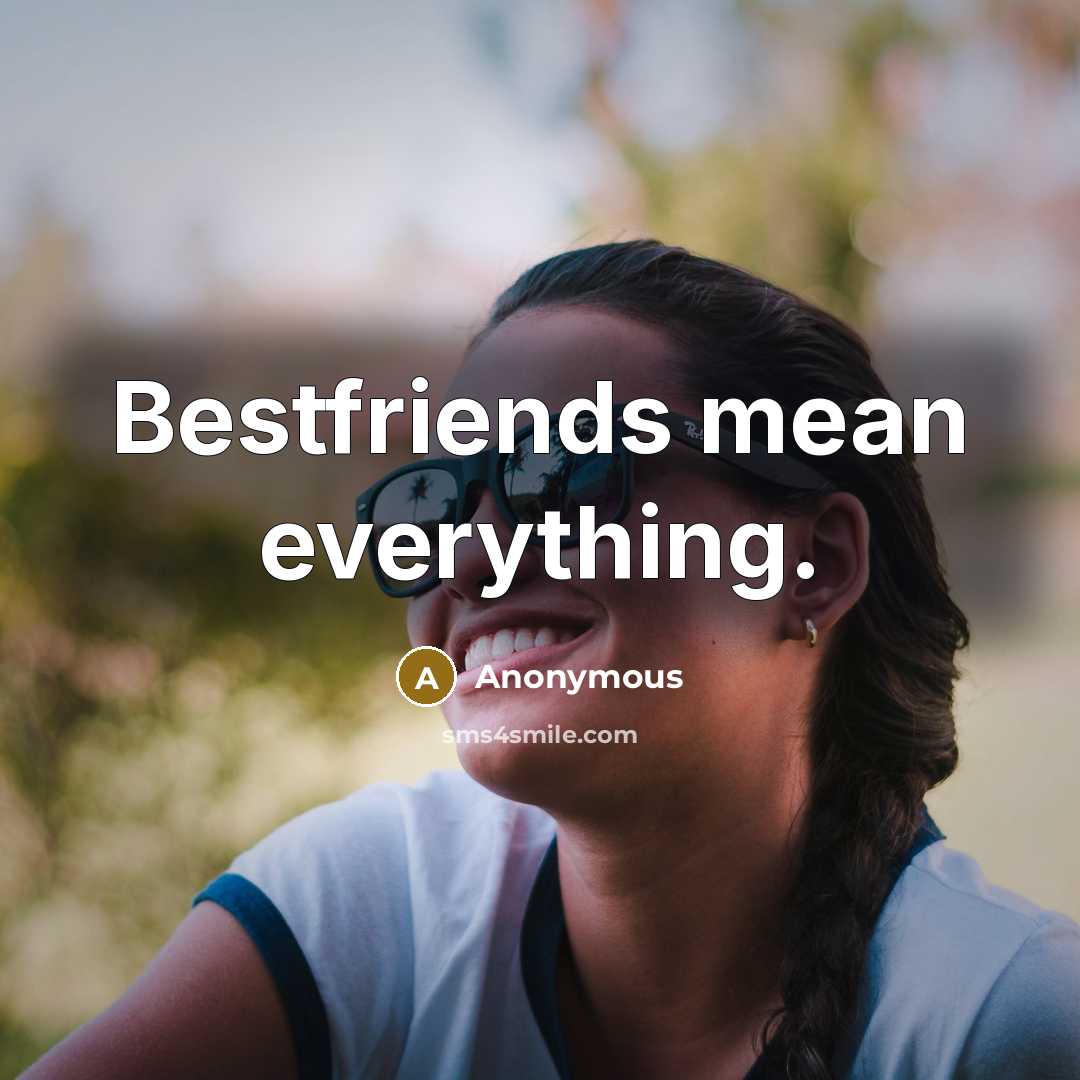 “Bestfriends mean everything.” quote by Anonymous