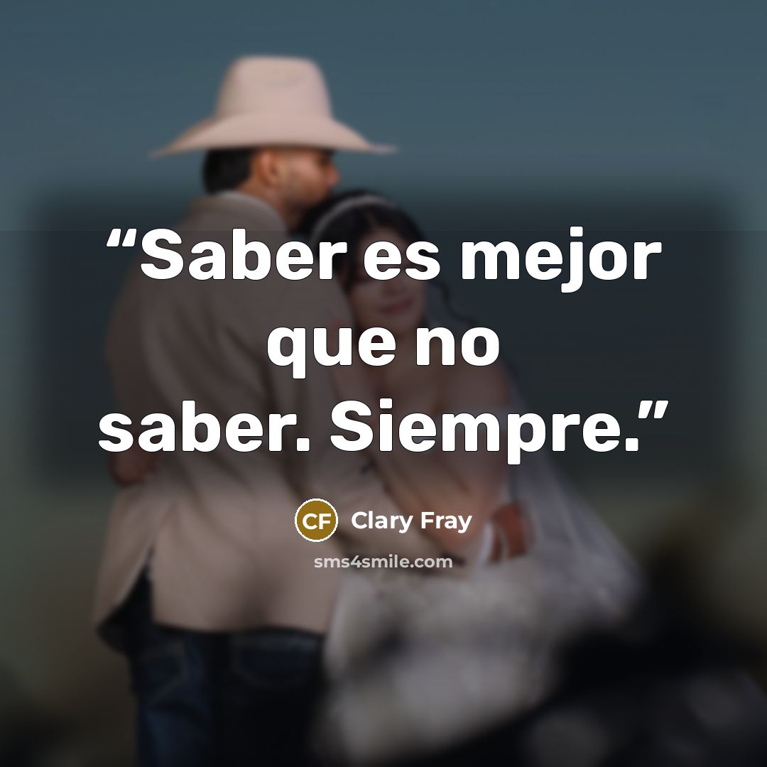 “Saber es mejor que no saber. Siempre.” quote by Clary Fray