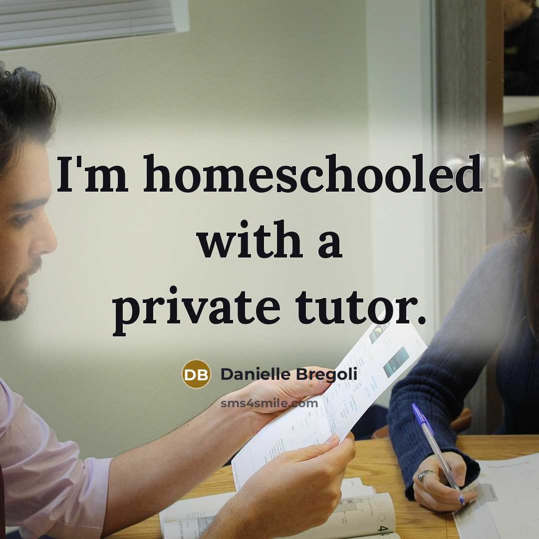 “I'm homeschooled with a private tutor.” quote by Danielle Bregoli