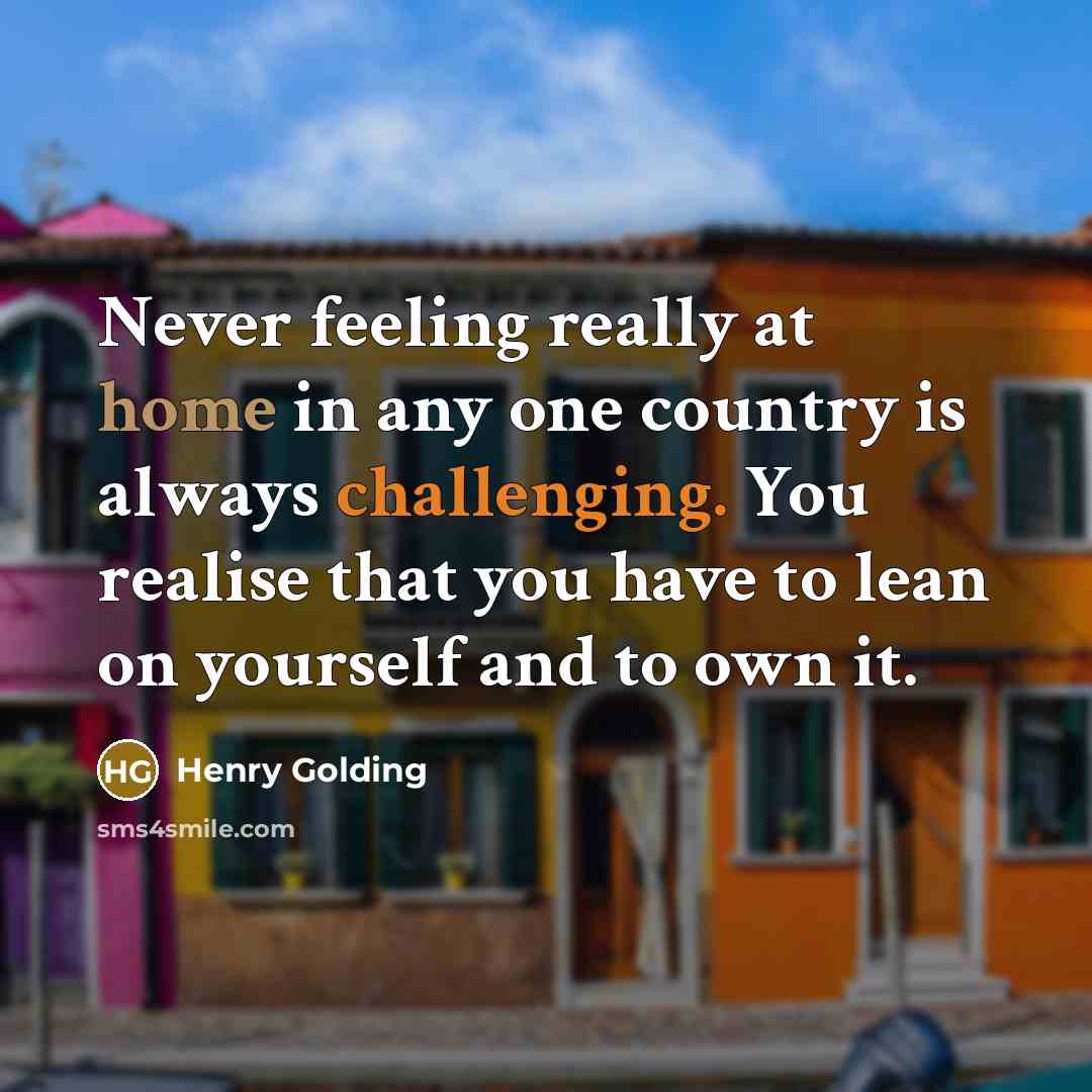“Never feeling really at home in any one country is always challenging. You realise that you have to lean on yourself and to own it.” quote by Henry Golding
