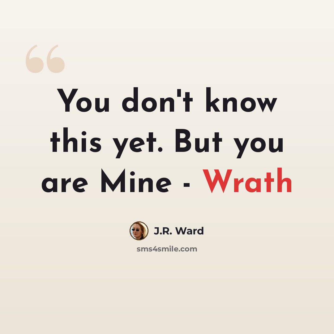 “You don't know this yet. But you are Mine - Wrath” quote by J.R. Ward