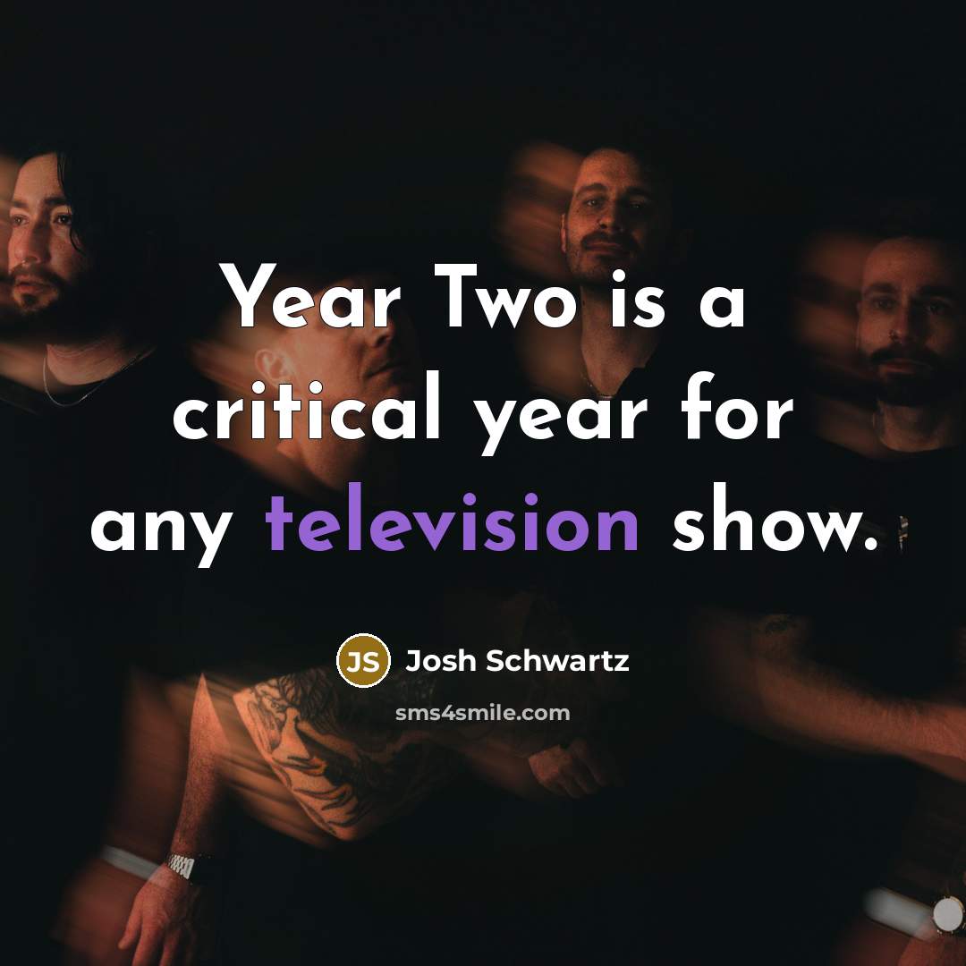 “Year Two is a critical year for any television show.” quote by Josh Schwartz