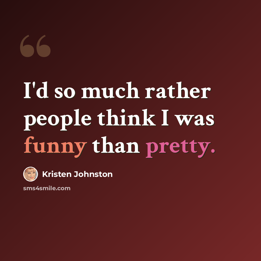 “I'd so much rather people think I was funny than pretty.” quote by Kristen Johnston