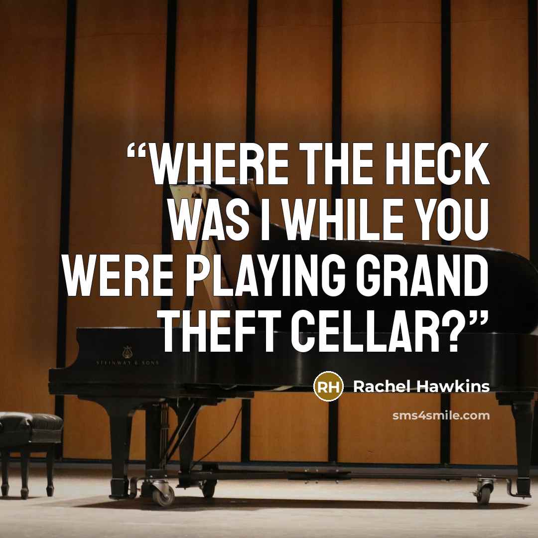 “Where the heck was I while you were playing Grand Theft Cellar?” quote by Rachel Hawkins