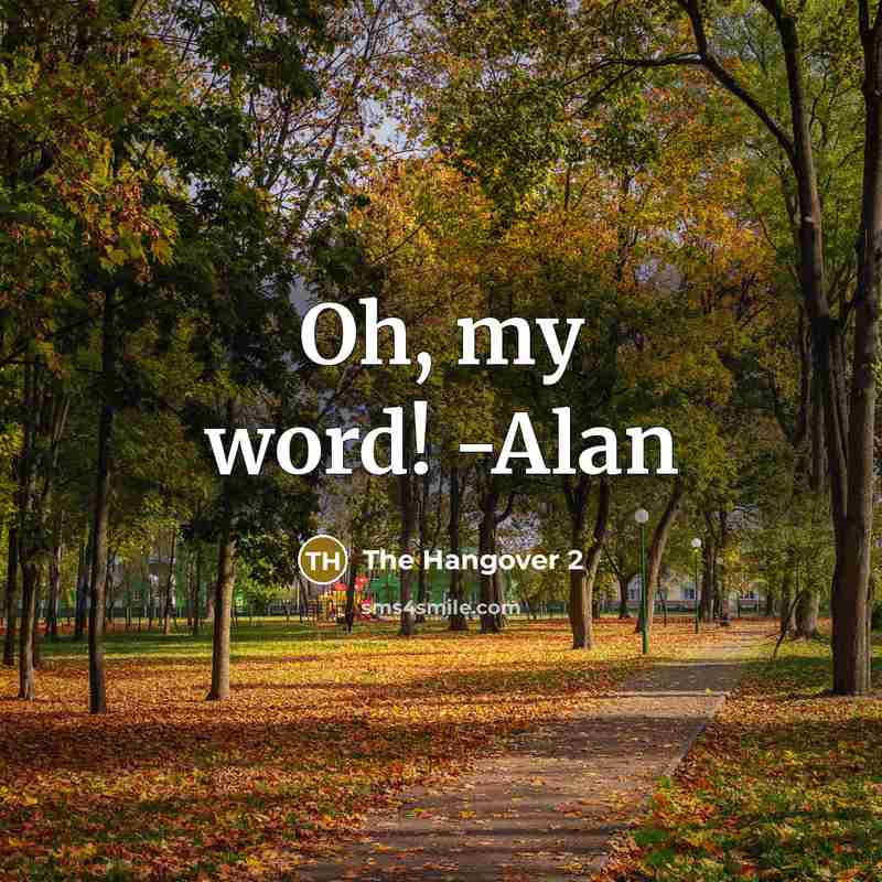 “Oh, my word! -Alan” quote by The Hangover 2