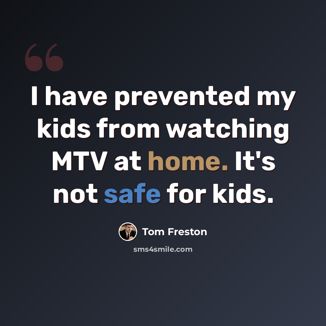 “I have prevented my kids from watching MTV at home. It's not safe for kids.” quote by Tom Freston