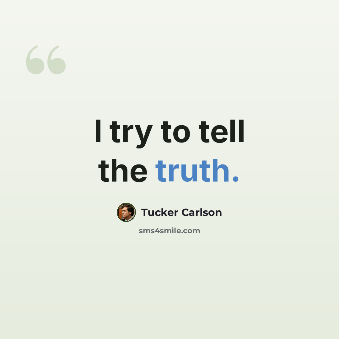 “I try to tell the truth.” quote by Tucker Carlson