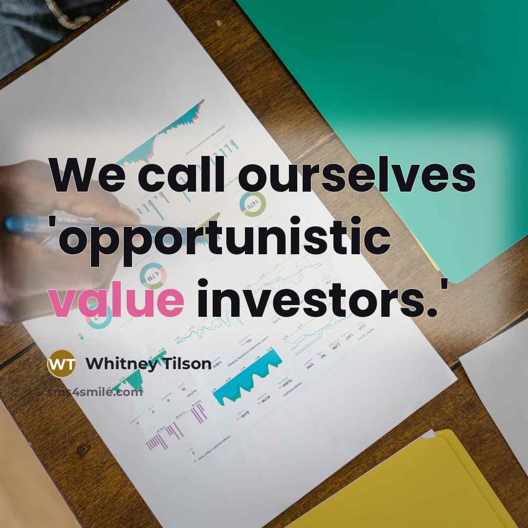 “We call ourselves 'opportunistic value investors.'” quote by Whitney Tilson