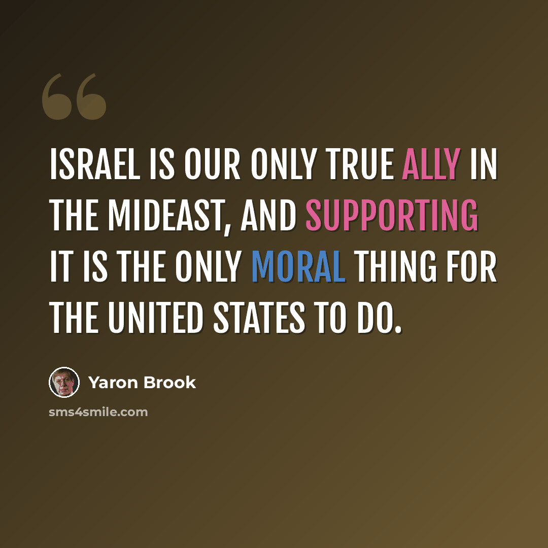 “Israel is our only true ally in the Mideast, and supporting it is the only moral thing for the United States to do.” quote by Yaron Brook